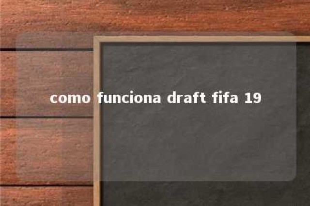 como funciona draft fifa 19 