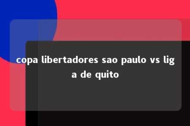 copa libertadores sao paulo vs liga de quito 