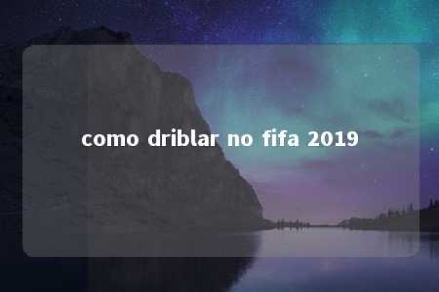 como driblar no fifa 2019 