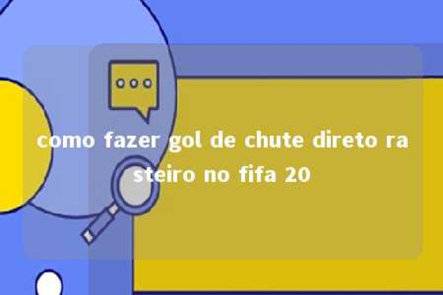 como fazer gol de chute direto rasteiro no fifa 20 