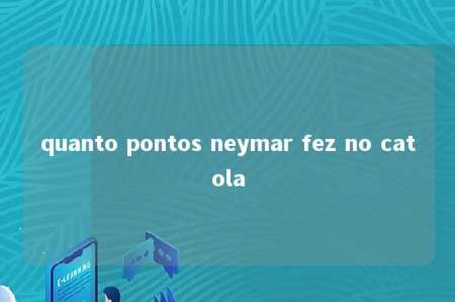 quanto pontos neymar fez no catola 