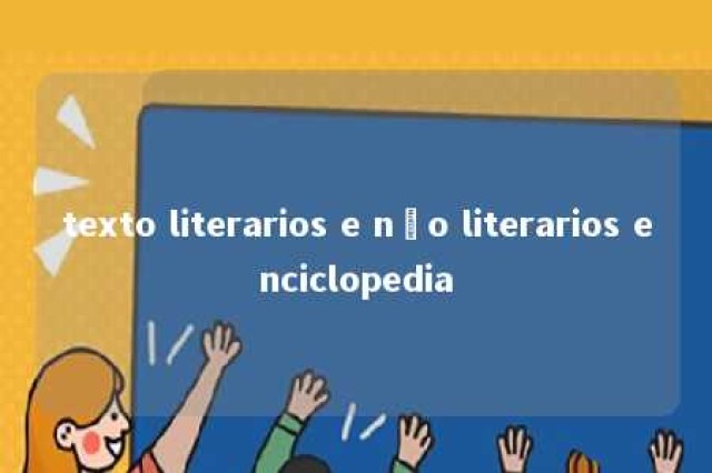 texto literarios e não literarios enciclopedia 