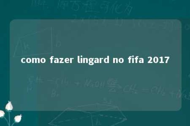 como fazer lingard no fifa 2017 