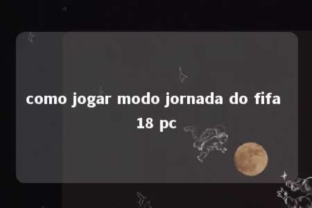 como jogar modo jornada do fifa 18 pc 