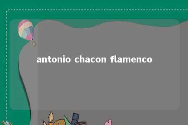 antonio chacon flamenco 