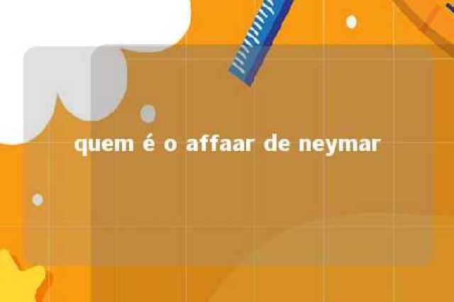 quem é o affaar de neymar 