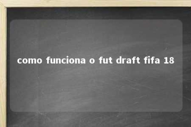 como funciona o fut draft fifa 18 