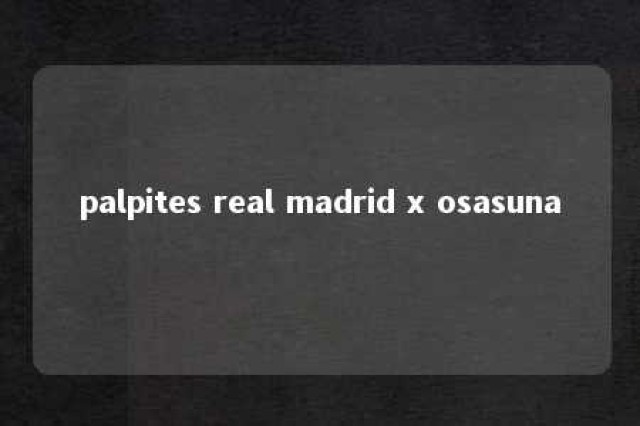 palpites real madrid x osasuna 