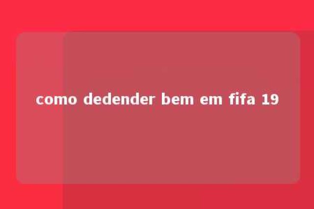 como dedender bem em fifa 19 