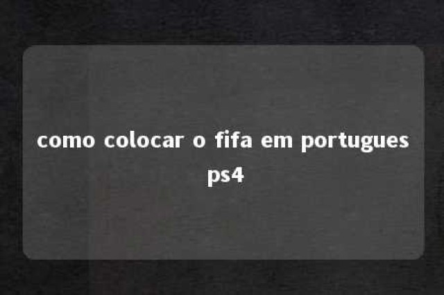 como colocar o fifa em portugues ps4 