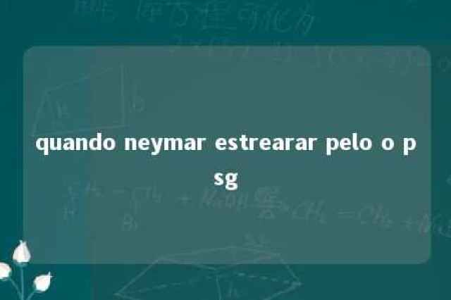 quando neymar estrearar pelo o psg 