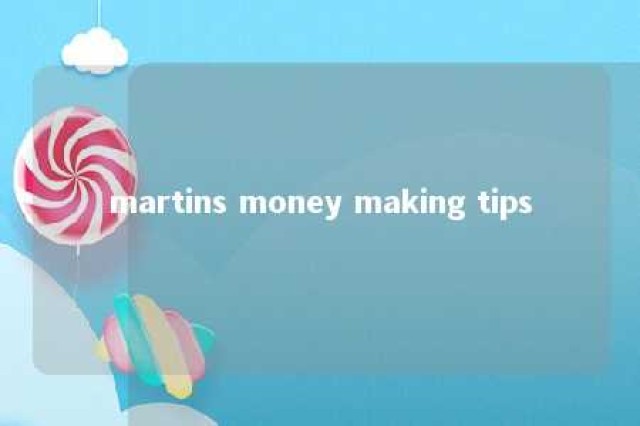 martins money making tips 