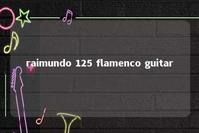 raimundo 125 flamenco guitar 