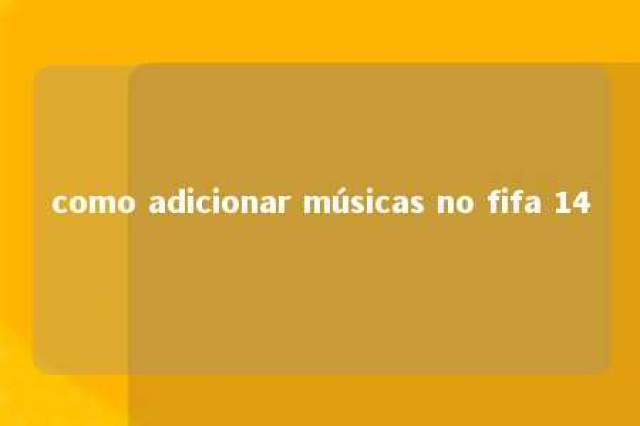 como adicionar músicas no fifa 14 