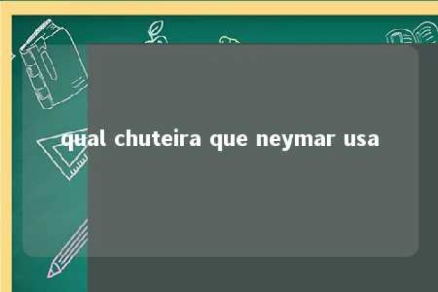 qual chuteira que neymar usa 