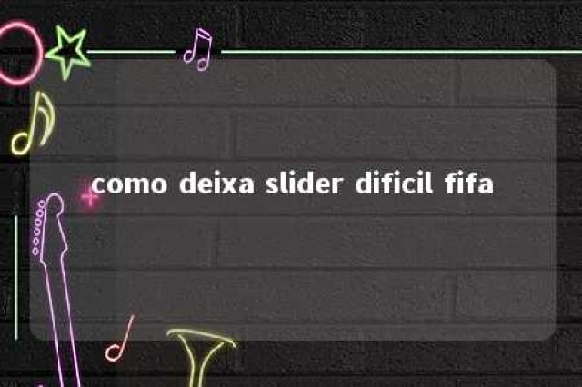 como deixa slider dificil fifa 