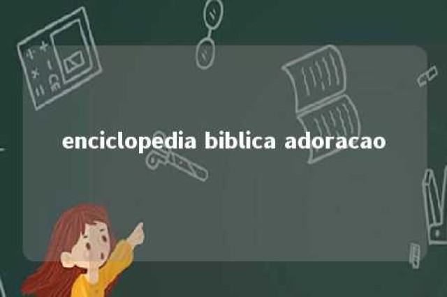 enciclopedia biblica adoracao 