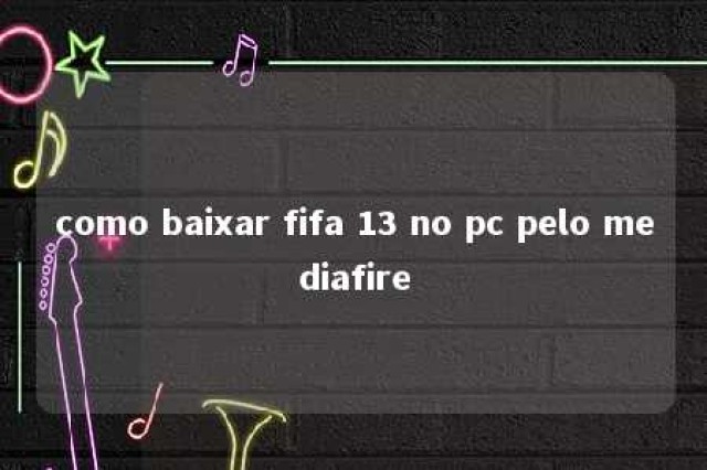 como baixar fifa 13 no pc pelo mediafire 