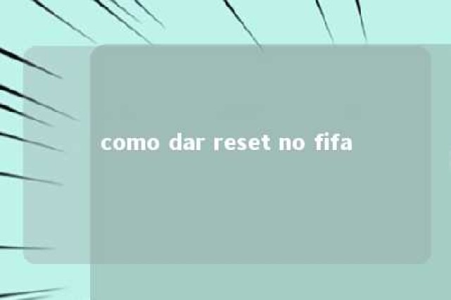 como dar reset no fifa 