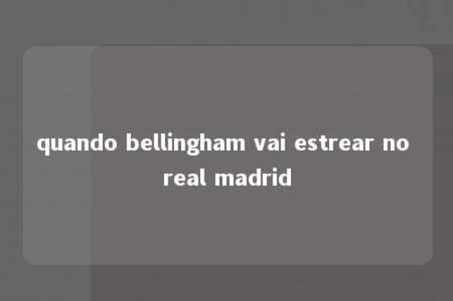 quando bellingham vai estrear no real madrid 