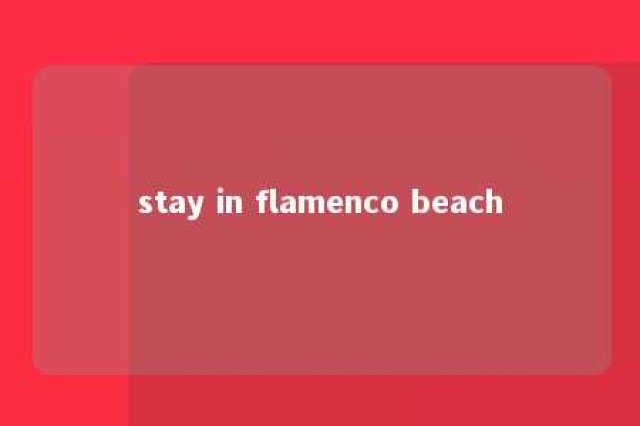 stay in flamenco beach 