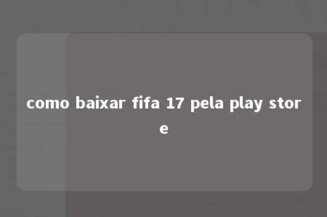 como baixar fifa 17 pela play store 