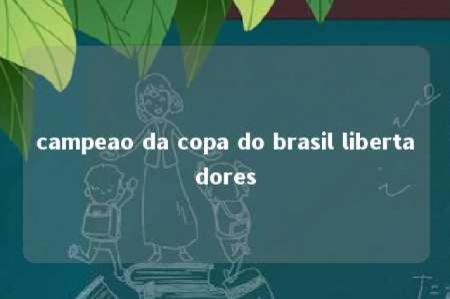 campeao da copa do brasil libertadores 