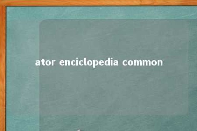 ator enciclopedia common 