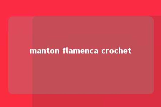 manton flamenca crochet 