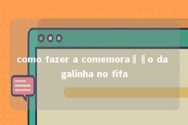 como fazer a comemoração da galinha no fifa 