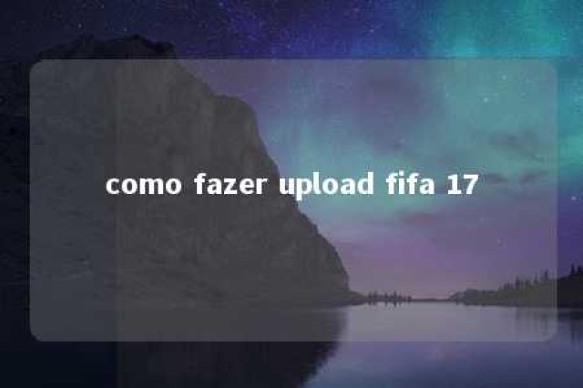 como fazer upload fifa 17 