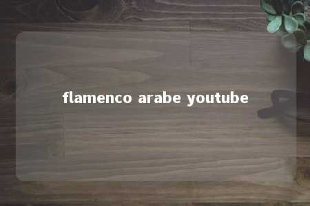 flamenco arabe youtube 