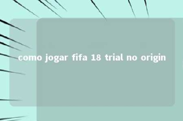 como jogar fifa 18 trial no origin 