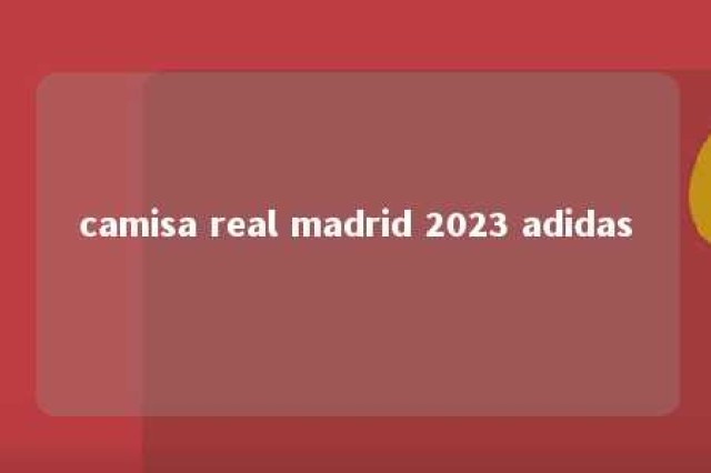 camisa real madrid 2023 adidas 