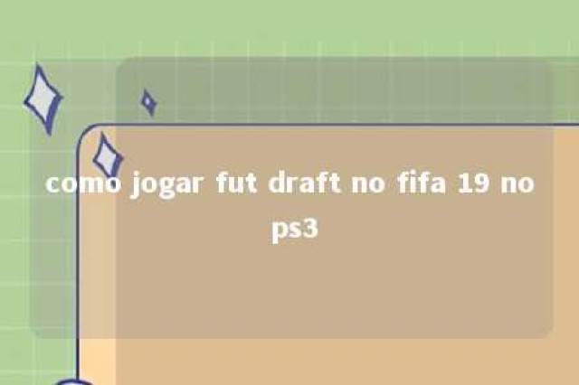 como jogar fut draft no fifa 19 no ps3 