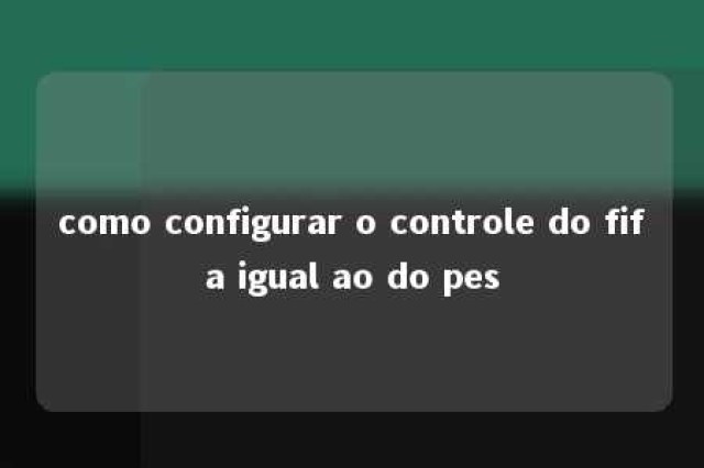 como configurar o controle do fifa igual ao do pes 