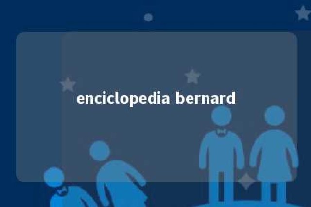 enciclopedia bernard 