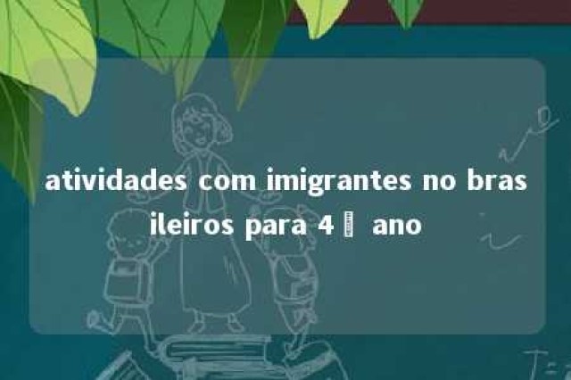 atividades com imigrantes no brasileiros para 4º ano 