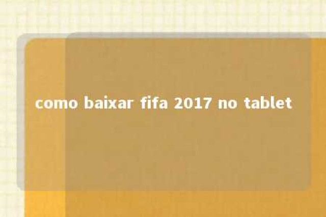 como baixar fifa 2017 no tablet 