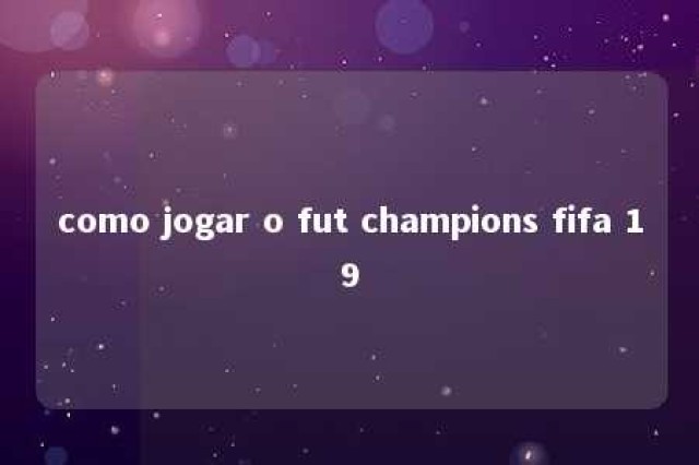 como jogar o fut champions fifa 19 