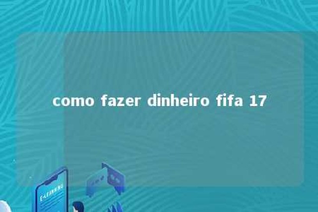 como fazer dinheiro fifa 17 