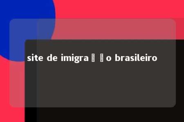 site de imigração brasileiro 