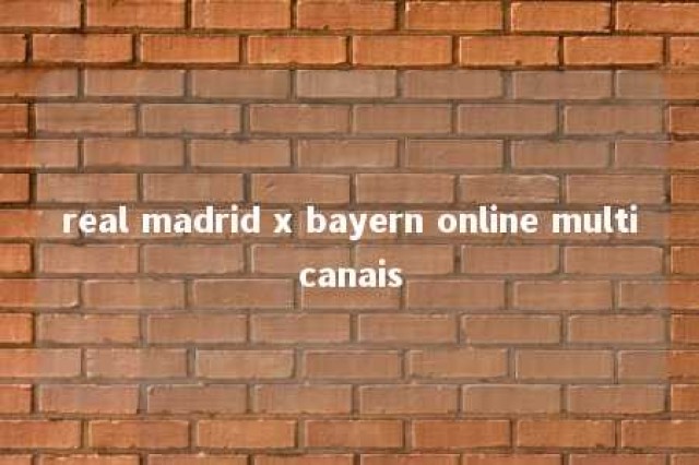 real madrid x bayern online multicanais 