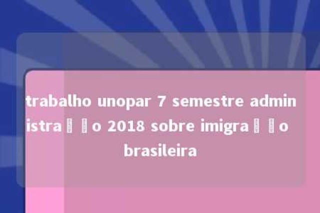 trabalho unopar 7 semestre administração 2018 sobre imigração brasileira 