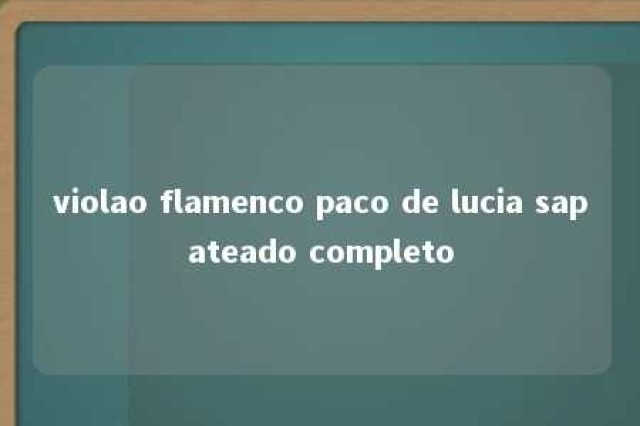 violao flamenco paco de lucia sapateado completo 