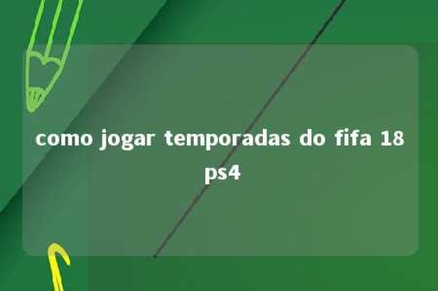 como jogar temporadas do fifa 18 ps4 