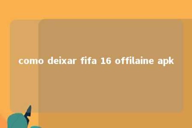 como deixar fifa 16 offilaine apk 