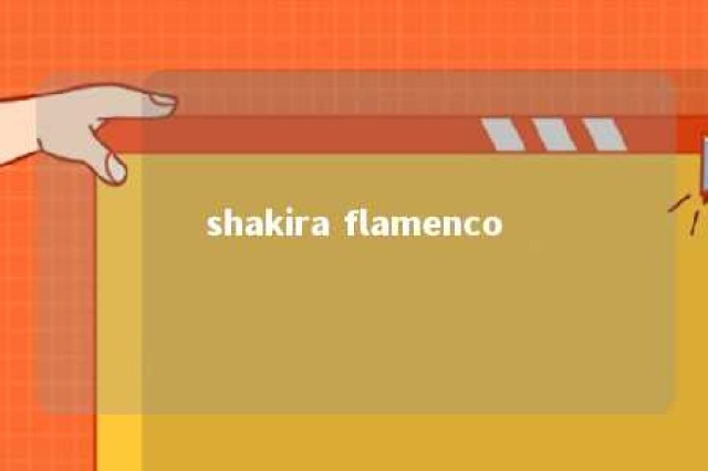 shakira flamenco 