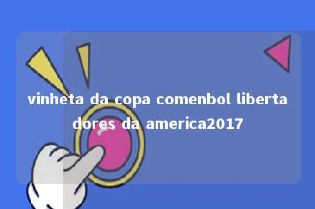 vinheta da copa comenbol libertadores da america2017 