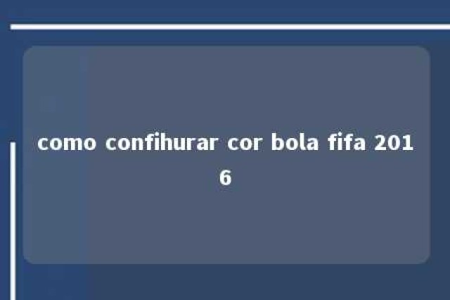 como confihurar cor bola fifa 2016 